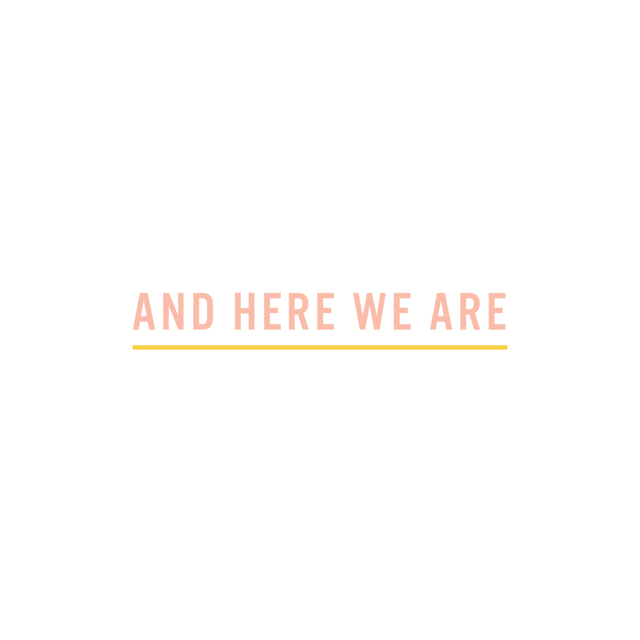 And Here We Are
