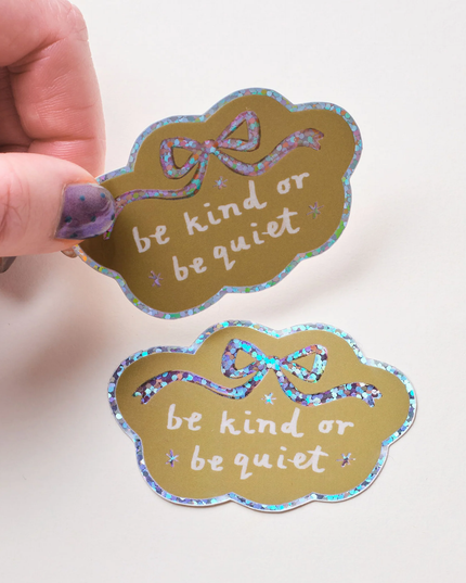 Be Kind or Be Quiet Sticker