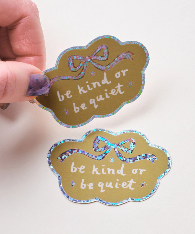 Be Kind or Be Quiet Sticker